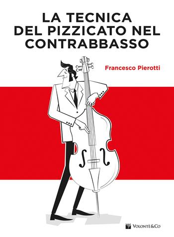 La tecnica del pizzicato nel contrabbasso - Francesco Pierotti - Libro Volontè & Co 2025 | Libraccio.it