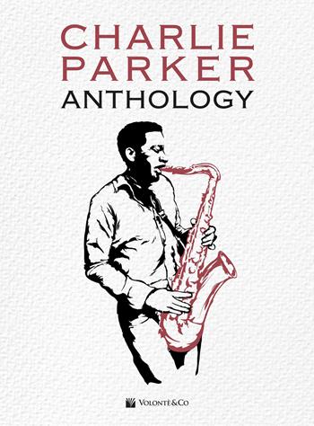 Charlie Parker. Anthology - Charlie Parker - Libro Volontè & Co 2026, Musica-Repertorio | Libraccio.it