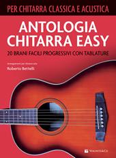 Antologia chitarra easy. 20 brani facili progressivi con tablature. Per chitarra classica e acustica