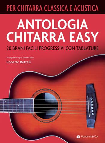 Antologia chitarra easy. 20 brani facili progressivi con tablature. Per chitarra classica e acustica - Roberto Bettelli - Libro Volontè & Co 2026, Musica-Repertorio | Libraccio.it