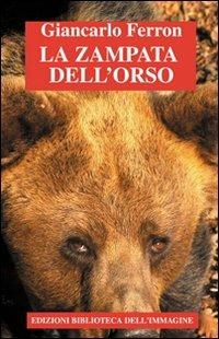 La zampata dell'orso - Giancarlo Ferron - Libro Biblioteca dell'Immagine 2010, Chaos | Libraccio.it