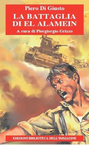 La battaglia di El Alamein - Piero Di Giusto - Libro Biblioteca dell'Immagine 2011 | Libraccio.it