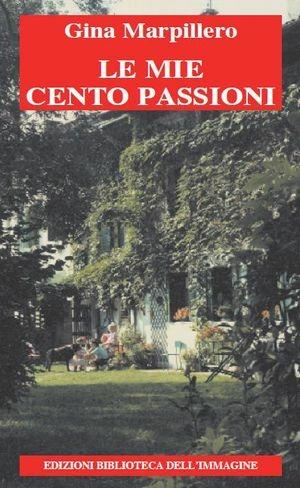Le mie cento passioni - Gina Marpillero - Libro Biblioteca dell'Immagine 2012, Chaos | Libraccio.it