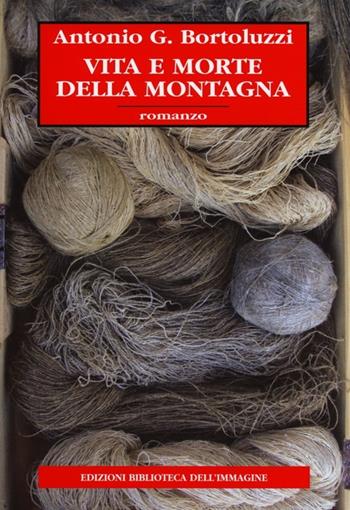 Vita e morte della montagna - Antonio G. Bortoluzzi - Libro Biblioteca dell'Immagine 2013, Inchiostro | Libraccio.it