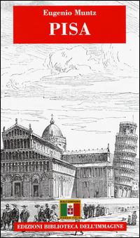 Pisa - Eugenio Muntz - Libro Biblioteca dell'Immagine 2014, Viaggio in Italia | Libraccio.it