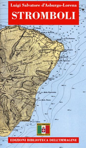 Stromboli. Con cartina - Luigi S. Asburgo Lorena - Libro Biblioteca dell'Immagine 2015, Italia. Resoconti di viaggio | Libraccio.it