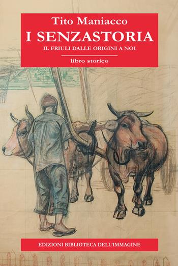 I senzastoria. Il Friuli dalle origini a noi - Tito Maniacco - Libro Biblioteca dell'Immagine 2018, Inchiostro | Libraccio.it