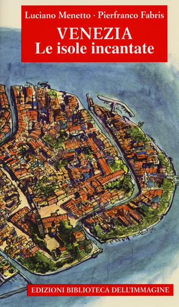 Venezia. Le isole incantate - Luciano Menetto - Libro Biblioteca dell'Immagine 2018 | Libraccio.it
