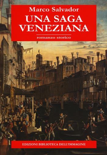 Una saga veneziana - Marco Salvador - Libro Biblioteca dell'Immagine 2019, Inchiostro | Libraccio.it