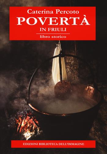 Povertà in Friuli - Caterina Percoto - Libro Biblioteca dell'Immagine 2020, Inchiostro | Libraccio.it