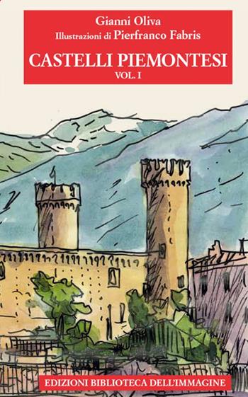 Castelli piemontesi. Vol. 1 - Gianni Oliva - Libro Biblioteca dell'Immagine 2021 | Libraccio.it