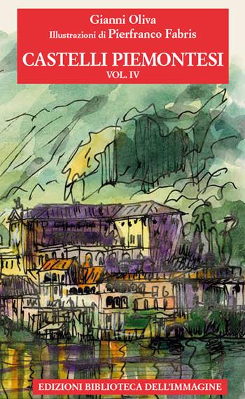 Castelli piemontesi. Vol. 4 - Gianni Oliva - Libro Biblioteca dell'Immagine 2021 | Libraccio.it