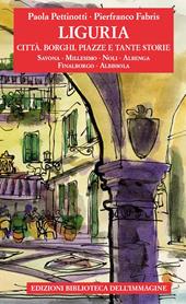 Liguria. Città, borghi, piazze e tante storie. Vol. 2