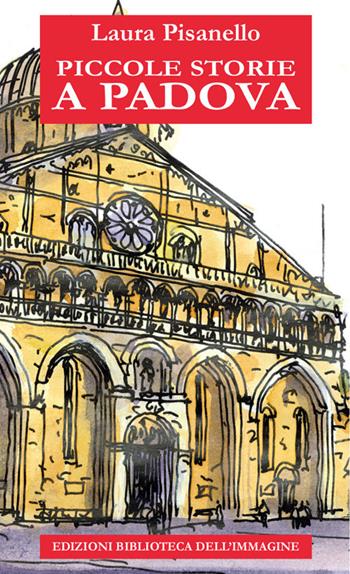 Piccole storie a Padova - Laura Pisanello - Libro Biblioteca dell'Immagine 2021, Città illustrate | Libraccio.it