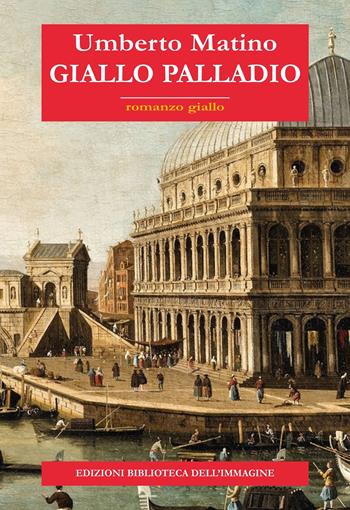 Giallo Palladio - Umberto Matino - Libro Biblioteca dell'Immagine 2022, Inchiostro | Libraccio.it