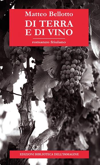 Di terra e di vino - Matteo Bellotto - Libro Biblioteca dell'Immagine 2023, Inchiostro | Libraccio.it