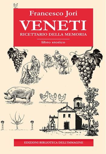 Veneti. Ricettario della memoria - Francesco Jori - Libro Biblioteca dell'Immagine 2023, Inchiostro | Libraccio.it
