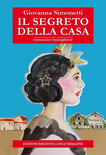 Il segreto della casa - Giovanna Simonetti - Libro Biblioteca dell'Immagine 2023, Inchiostro | Libraccio.it