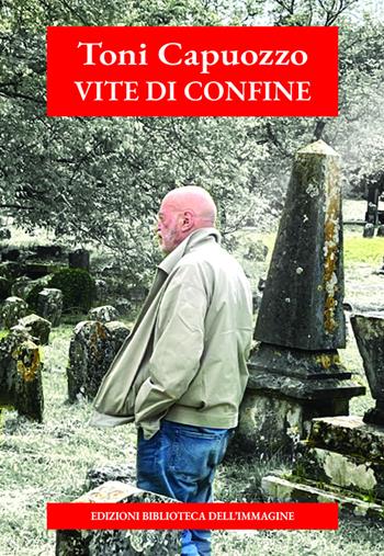 Vite di confine - Toni Capuozzo - Libro Biblioteca dell'Immagine 2024, Inchiostro | Libraccio.it