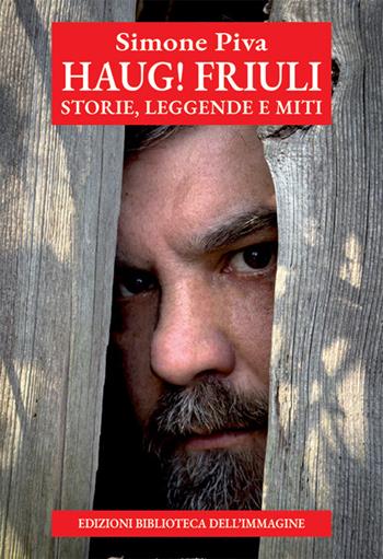 Haug! Friuli. Storie, leggende e miti - Simone Piva - Libro Biblioteca dell'Immagine 2026, Chaos | Libraccio.it