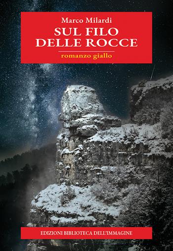 Sul filo delle rocce - Marco Milardi - Libro Biblioteca dell'Immagine 2026, Inchiostro | Libraccio.it