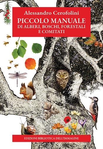 Piccolo manuale di alberi, boschi, forestali e comitati - Alessandro Cerofolini - Libro Biblioteca dell'Immagine 2026, Inchiostro | Libraccio.it