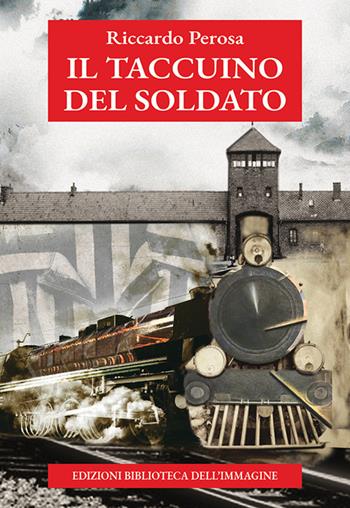 Il taccuino del soldato - Riccardo Perosa - Libro Biblioteca dell'Immagine 2026, Storia e storie | Libraccio.it