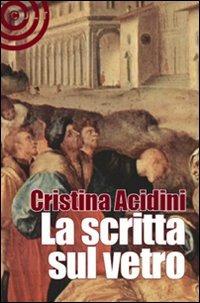 La scritta sul vetro - Cristina Acidini - Libro Cult Editore 2009, Graffiti | Libraccio.it