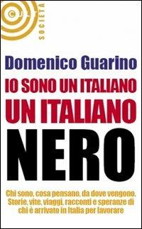 Io sono un italiano, un italiano nero - Domenico Guarino - Libro Cult Editore 2009, Saggistica | Libraccio.it