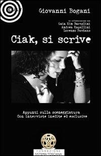 Ciak, si scrive. Appunti sulla scenggiatura - Giovanni Bogani - Libro Cult Editore 2010, Saggistica | Libraccio.it