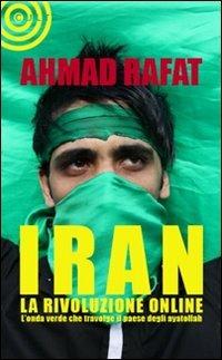 Iran. La rivoluzione online - Ahmad Rafat - Libro Cult Editore 2010, Saggistica | Libraccio.it