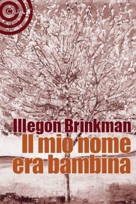 Il mio nome era bambina - Illegon Brinkman - Libro Cult Editore 2010, Graffiti | Libraccio.it