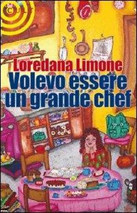 Volevo essere un grande chef - Loredana Limone - Libro Cult Editore 2010 | Libraccio.it