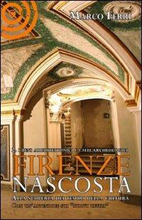 Firenze nascosta. Alla scoperta dei tesori della cultura. Vol. 2: I beni archeologici e architettonico. - Marco Ferri - Libro Cult Editore 2010, Saggistica | Libraccio.it