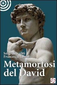Metamorfosi del David - Sergio Risaliti, Francesco Vossilla - Libro Cult Editore 2010 | Libraccio.it