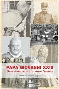 Papa Giovanni XIII. Portate una carezza ai vostri bambini  - Libro Cult Editore 2011 | Libraccio.it