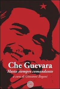 Hasta siempre comandante - Ernesto Che Guevara - Libro Cult Editore 2011 | Libraccio.it