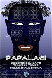 Papalagi: discorso del capo Tuiavii di Tiavea delle isole Samoa  - Libro Cult Editore 2011 | Libraccio.it