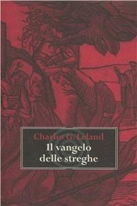 Il vangelo delle streghe - Charles Godfrey Leland - Libro Cult Editore 2012 | Libraccio.it