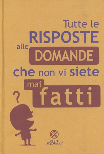 Tutte le risposte alle domande che non vi siete mai fatti - Philippe Nessmann - Libro Cult Editore 2012 | Libraccio.it