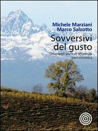 Sovversivi del gusto. Ottantasei storie di resistenza gastronomica - Michele Marziani, Marco Salzotto - Libro Cult Editore 2012, Style | Libraccio.it