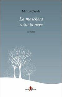 La maschera sotto la neve - Marco Casula - Libro Leone 2009, Sàtura | Libraccio.it