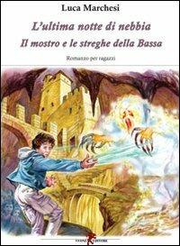 L'ultima notte di nebbia. Il mostro e le streghe della Bassa - Luca Marchesi - Libro Leone 2009, Gli scapestrati | Libraccio.it