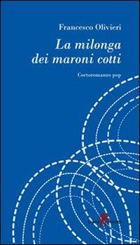 La milonga dei maroni cotti - Francesco Olivieri - Libro Leone 2009, I leoncini | Libraccio.it