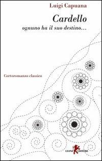 Cardello. Ognuno ha il suo destino... - Luigi Capuana - Libro Leone 2009, I leoncini | Libraccio.it