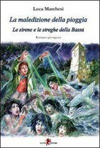 La maledizione della pioggia. Le sirene e le streghe della Bassa - Luca Marchesi - Libro Leone 2010, Gli scapestrati | Libraccio.it