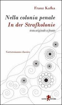 Nella colonia penale. Testo tedesco a fronte - Franz Kafka - Libro Leone 2010, I leoncini | Libraccio.it