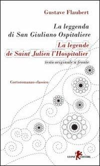 La leggenda di san Giuliano ospitaliere. Testo francese a fronte. Ediz. bilingue - Gustave Flaubert - Libro Leone 2010, I leoncini | Libraccio.it