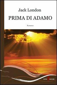 Prima di Adamo - Jack London - Libro Leone 2010, Gemme | Libraccio.it
