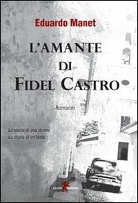 L'amante di Fidel Castro - Eduardo Manet - Libro Leone 2011, Orme | Libraccio.it